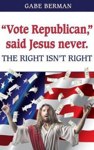 "Vote Republican," Said Jesus Never.