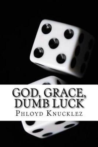 God, Grace, Dumb Luck