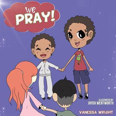 We Pray!