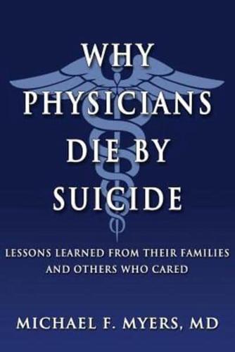 Why Physicians Die by Suicide: Lessons Learned from Their Families and Others Who Cared