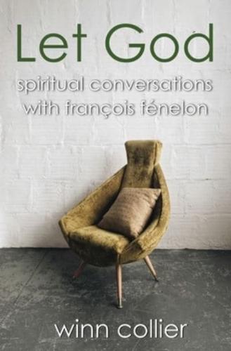 Let God: Spiritual Conversations with Francois Fenelon