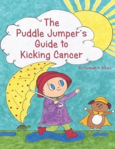 The Puddle Jumper's Guide to Kicking Cancer