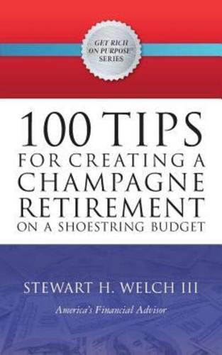 100 Tips for Creating a Champagne Retirement on a Shoestring Budget