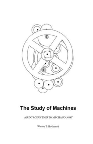 The Study of Machines: An Introduction to Mechanology