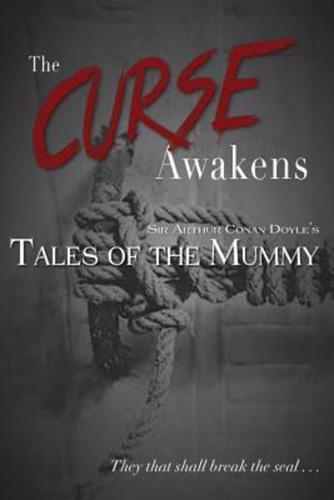 The Curse Awakens: Sir Arthur Conan Doyle's Tales of the Mummy