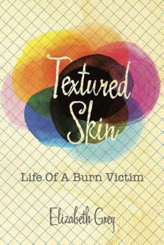 Textured Skin: Life Of A Burn Victim