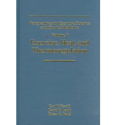 Perspectives in Exercise Science and Sports Medicine. Vol 6 Exercise, Heat, and Thermoregulation