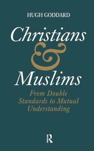 Christians and Muslims : From Double Standards to Mutual Understanding