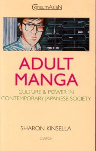 Adult Manga : Culture and Power in Contemporary Japanese Society