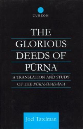 The Glorious Deeds of Purna : A Translation and Study of the Purnavadana