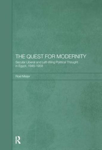 The Quest for Modernity: Secular Liberal and Left-wing Political Thought in Egypt, 1945-1958