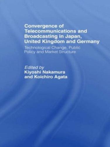 Convergence of Telecommunications and Broadcasting in Japan United Kingdom and Germany