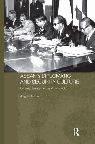 ASEAN's Diplomatic and Security Culture : Origins, Development and Prospects