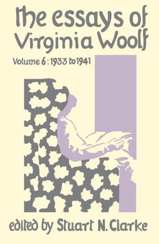 The Essays of Virginia Woolf. Volume VI 1933-1941 and Additional Essays, 1906-1924