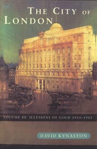 The City of London. Vol. 3 Illusions of Gold, 1914-1945