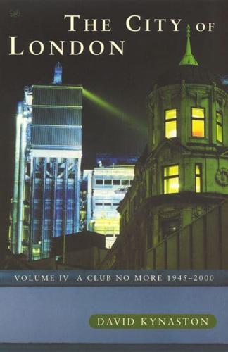 The City of London. Vol. 4 Club No More, 1945-2000