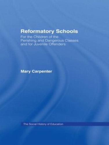 Reformatory Schools (1851) Cb : For the Children of the Perishing and Dangerous Classes and for Juvenile Of