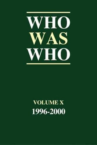 Who Was Who Vol. 10 1996-2000 : Containing the Biographies of Those Who Died During the Period 1996-2000