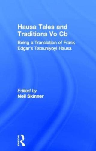 Hausa Tales and Traditions Vo CB: Being a Translation of Frank Edgar's Tatsuniyoyi Na Hausa