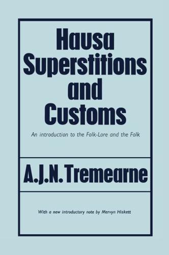 Hausa Superstitions and Customs : An Introduction to the Folk-Lore and the Folk