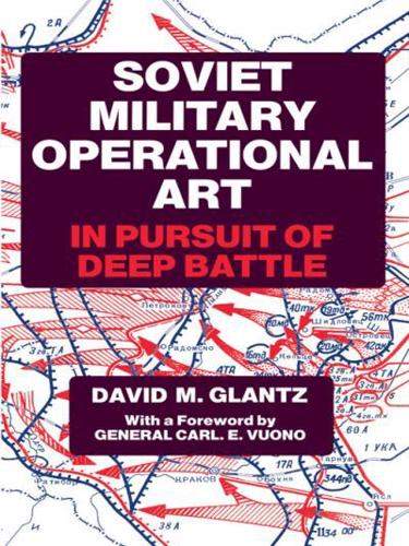 Soviet Military Operational Art : In Pursuit of Deep Battle