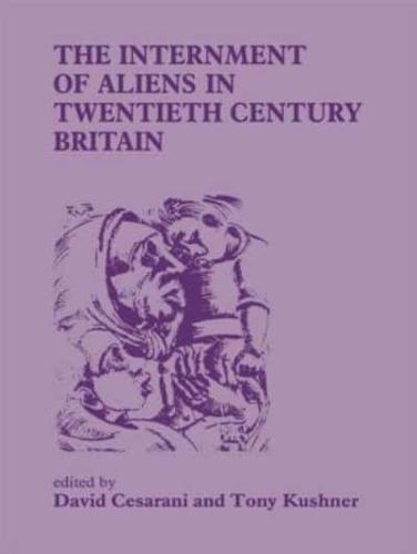 The Internment of Aliens in Twentieth Century Britain