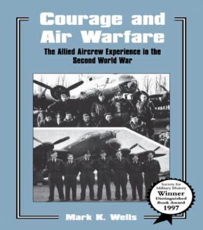 Courage and Air Warfare : The Allied Aircrew Experience in the Second World War