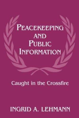 Peacekeeping and Public Information : Caught in the Crossfire