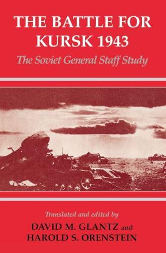 The Battle for Kursk, 1943 : The Soviet General Staff Study