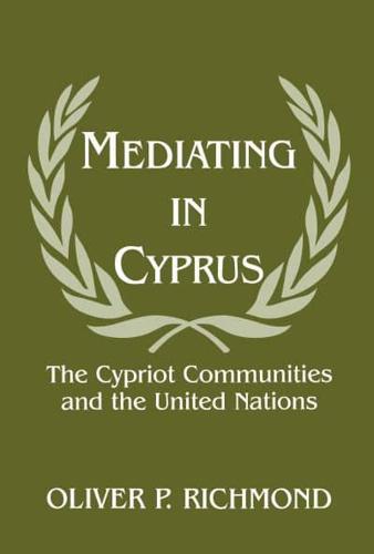 Mediating in Cyprus : The Cypriot Communities and the United Nations