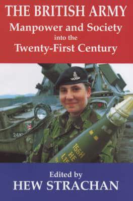 The British Army, Manpower and Society Into the Twenty-First Century