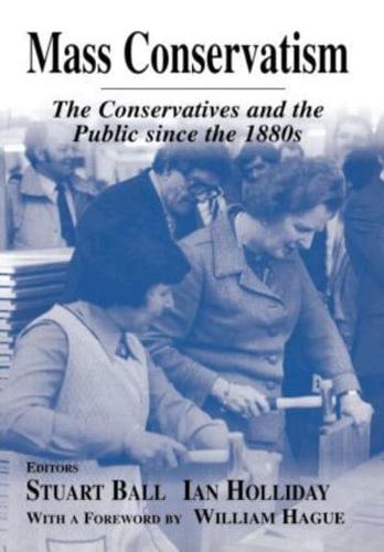 Mass Conservatism : The Conservatives and the Public since the 1880s