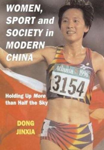 Women, Sport and Society in Modern China : Holding up More than Half the Sky