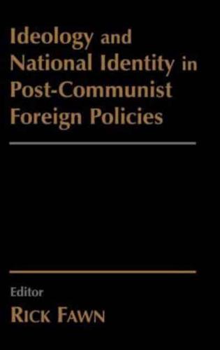 Ideology and National Identity in Post-communist Foreign Policy