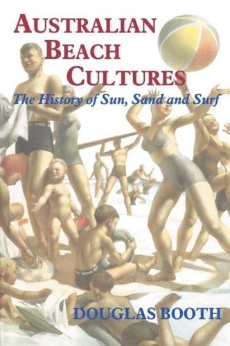 Australian Beach Cultures: The History of Sun, Sand and Surf