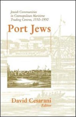 Port Jews: Jewish Communities in Cosmopolitan Maritime Trading Centres, 1550-1950