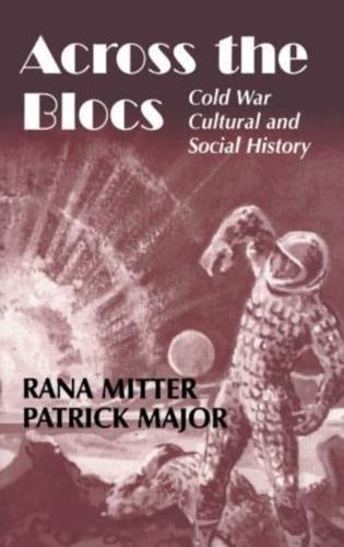 Across the Blocs: Exploring Comparative Cold War Cultural and Social History