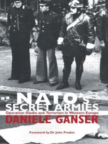 NATO's Secret Armies : Operation GLADIO and Terrorism in Western Europe