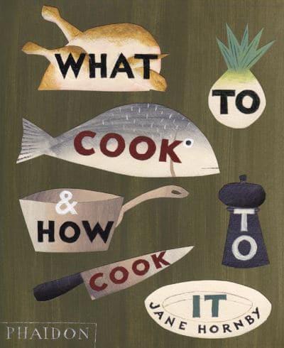 What to Cook & How to Cook It