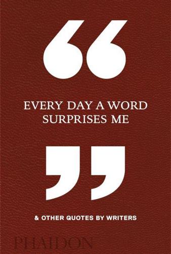 "Every Day a Word Surprises Me" & Other Quotes by Writers