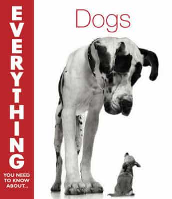 Everything You Need to Know About - Dogs