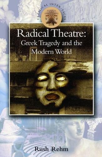 Radical Theatre: Greek Tragedy in the Modern World