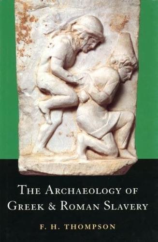 The Archaeology of Greek and Roman Slavery