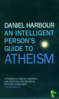 An Intelligent Person's Guide to Atheism