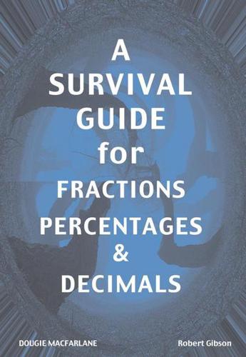 A Survival Guide for Fractions, Percentages & Decimals
