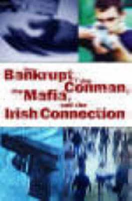 The Bankrupt, the Conman, the Mafia and the Irish Connection