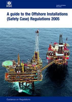 A Guide to the Offshore Installations (Safety Case) Regulations 2005