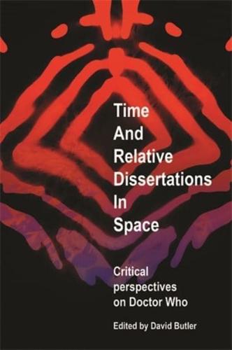 Time and Relative Dissertations in Space: Critical Perspectives on 'Doctor Who'