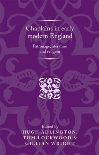 Chaplains in early modern England: Patronage, literature and religion