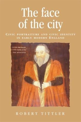 The face of the city: Civic portraiture and civic identity in early modern England